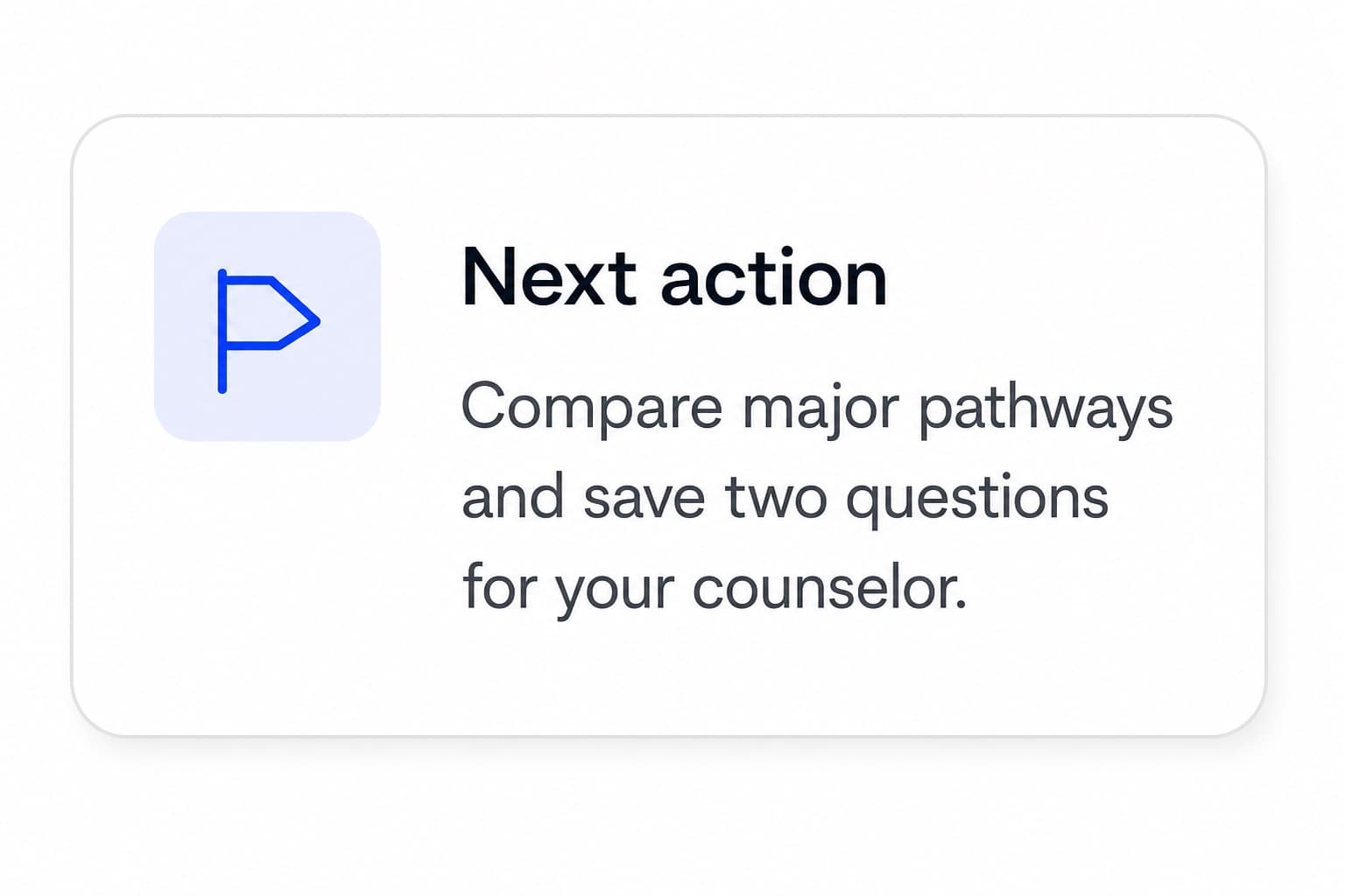Next action: compare major pathways and save two questions for a counselor.